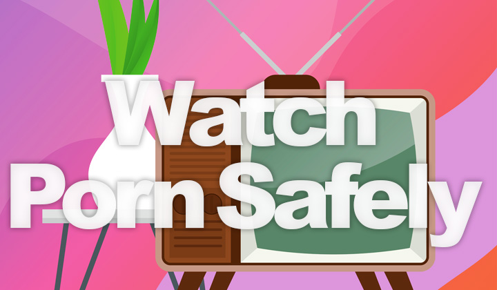 Watch Porn Safely